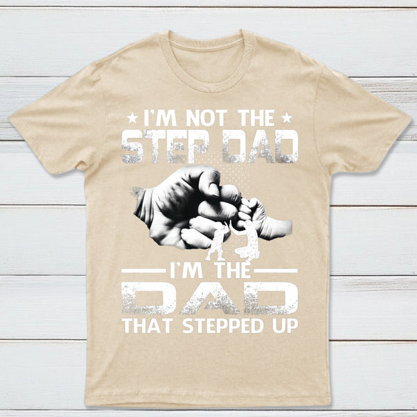 I'm The Dad That Stepped Up T-Shirt