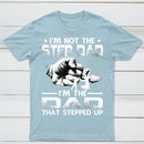 I'm The Dad That Stepped Up T-Shirt