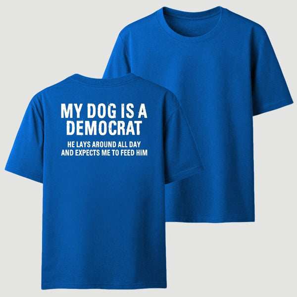 My Dogs Is A Democr Funny T-Shirt