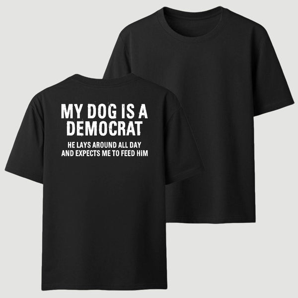 My Dogs Is A Democr Funny T-Shirt