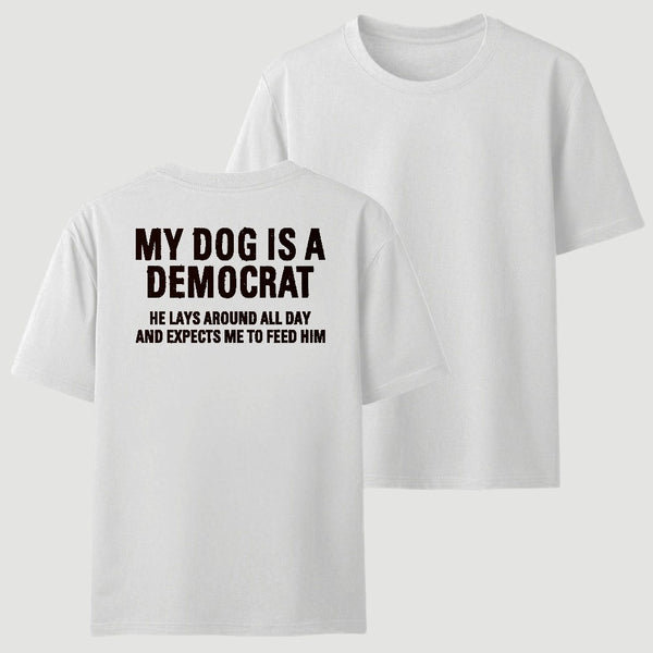 My Dogs Is A Democr Funny T-Shirt