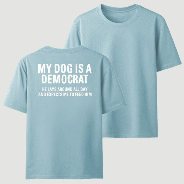 My Dogs Is A Democr Funny T-Shirt