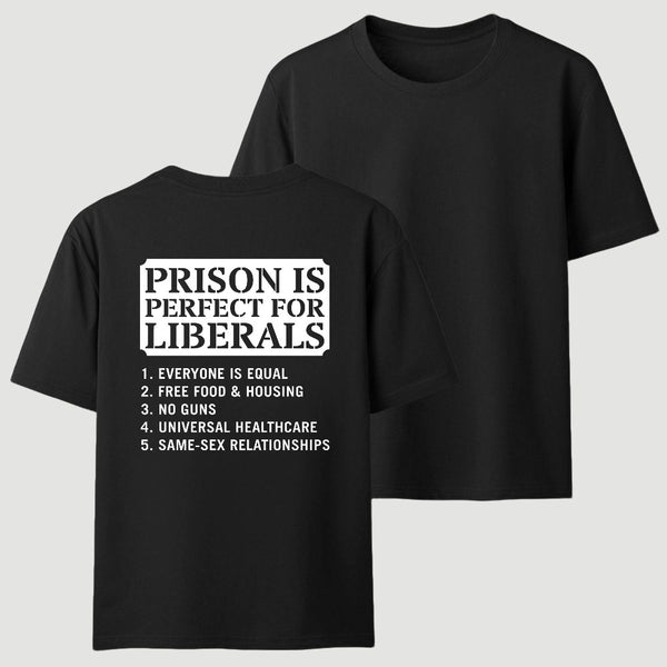 Prison is Perfect For Liberals T-shirt, Funny T-shirt