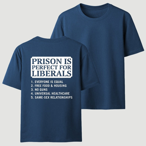 Prison is Perfect For Liberals T-shirt, Funny T-shirt