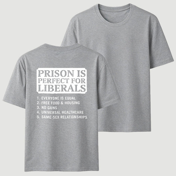 Prison is Perfect For Liberals T-shirt, Funny T-shirt