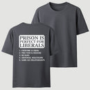 Prison is Perfect For Liberals T-shirt, Funny T-shirt