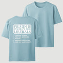 Prison is Perfect For Liberals T-shirt, Funny T-shirt