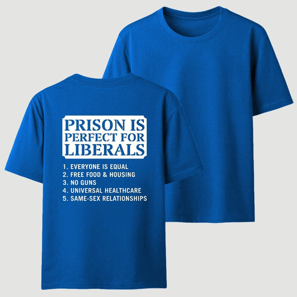Prison is Perfect For Liberals T-shirt, Funny T-shirt