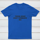 These Chicks Don't Deserve Me T-shirt