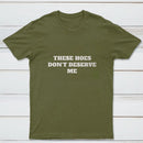 These Chicks Don't Deserve Me T-shirt