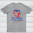 Stay Strapped or Get Clapped Funny 4th of July T-Shirt