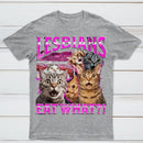 Lesbians Eat What Funny Cat T-Shirt