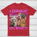 Lesbians Eat What Funny Cat T-Shirt