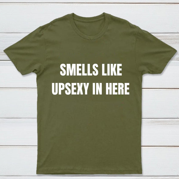 Smells Like Up Sexy In Here T-Shirt