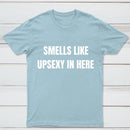 Smells Like Up Sexy In Here T-Shirt