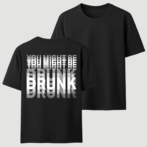 You Might Be Drunk Unisex T-Shirt