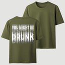 You Might Be Drunk Unisex T-Shirt