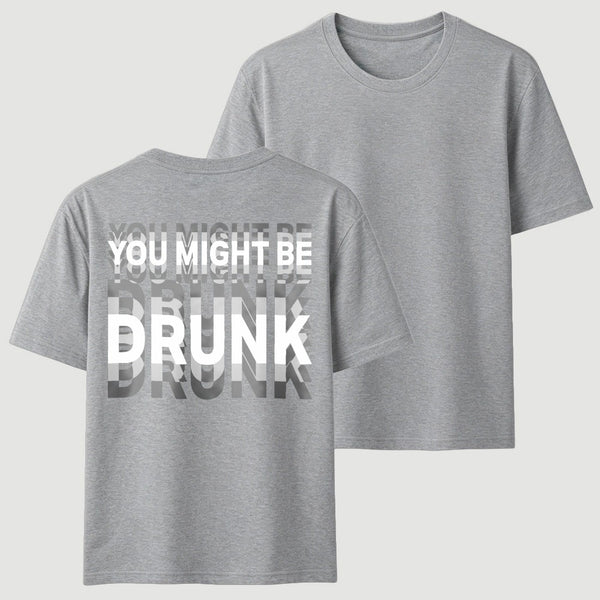 You Might Be Drunk Unisex T-Shirt