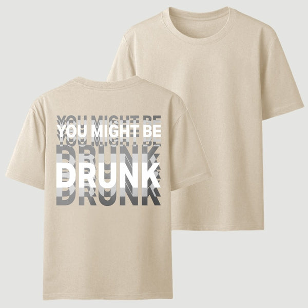 You Might Be Drunk Unisex T-Shirt