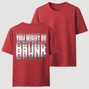 You Might Be Drunk Unisex T-Shirt
