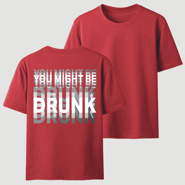 You Might Be Drunk Unisex T-Shirt