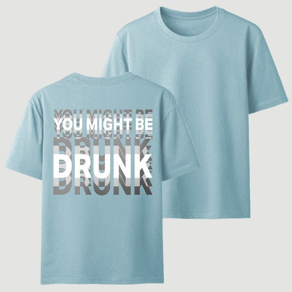 You Might Be Drunk Unisex T-Shirt