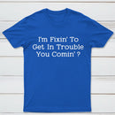 I Want to Cause Some Trouble Do You Too Printed T-Shirt