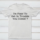 I Want to Cause Some Trouble Do You Too Printed T-Shirt