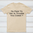 I Want to Cause Some Trouble Do You Too Printed T-Shirt