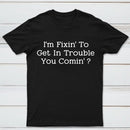 I Want to Cause Some Trouble Do You Too Printed T-Shirt