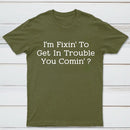 I Want to Cause Some Trouble Do You Too Printed T-Shirt