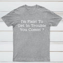 I Want to Cause Some Trouble Do You Too Printed T-Shirt
