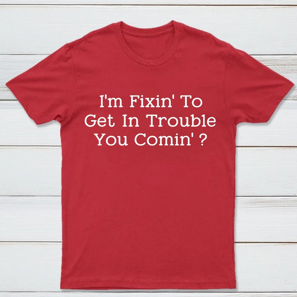 I Want to Cause Some Trouble Do You Too Printed T-Shirt