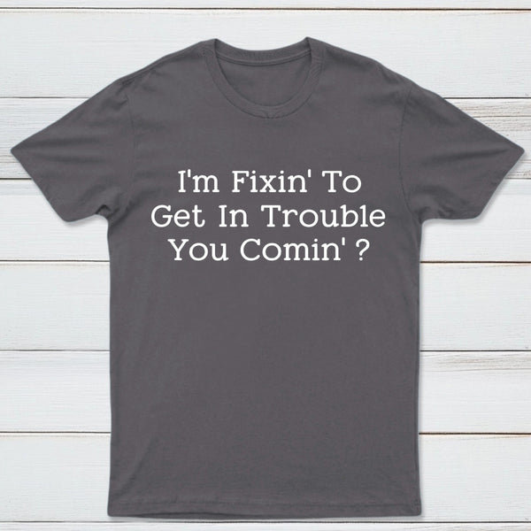 I Want to Cause Some Trouble Do You Too Printed T-Shirt