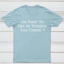 I Want to Cause Some Trouble Do You Too Printed T-Shirt