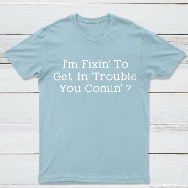 I Want to Cause Some Trouble Do You Too Printed T-Shirt
