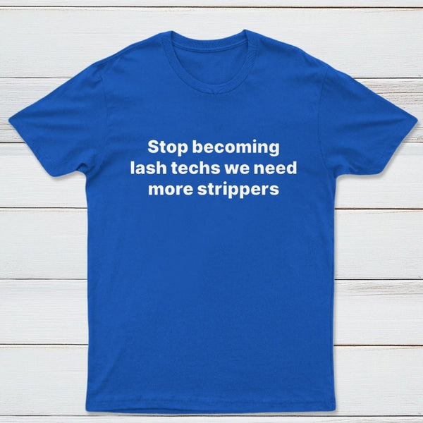 Stop Becoming Lash Techs T-Shirt