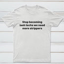 Stop Becoming Lash Techs T-Shirt