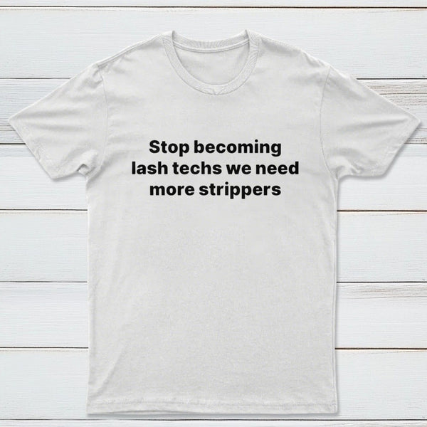 Stop Becoming Lash Techs T-Shirt