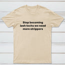 Stop Becoming Lash Techs T-Shirt