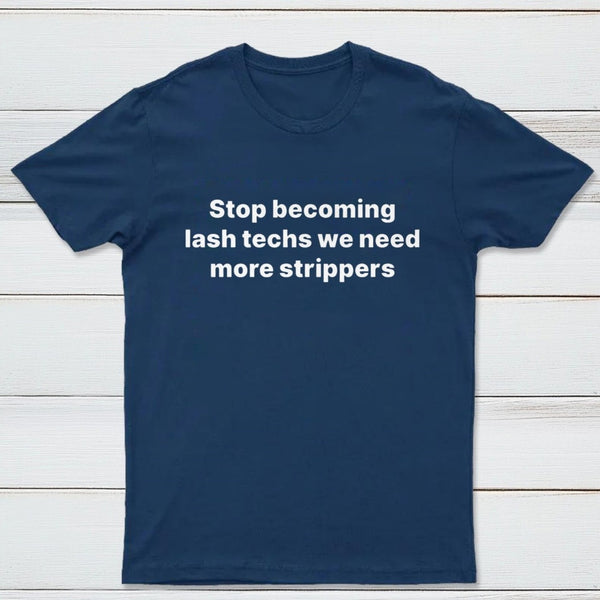 Stop Becoming Lash Techs T-Shirt