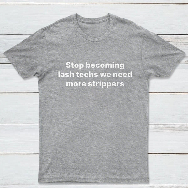Stop Becoming Lash Techs T-Shirt
