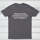 Stop Becoming Lash Techs T-Shirt