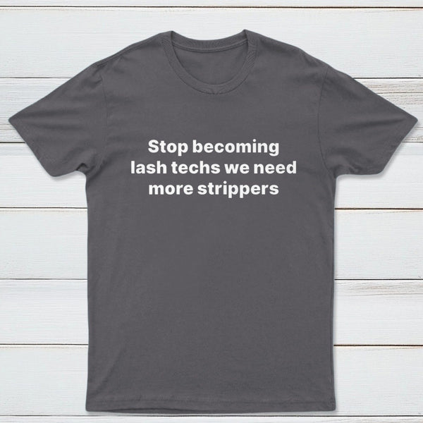 Stop Becoming Lash Techs T-Shirt
