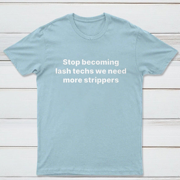 Stop Becoming Lash Techs T-Shirt