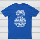 Arguing With Me Is Pointless Graphic T-shirt