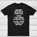 Arguing With Me Is Pointless Graphic T-shirt