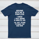 Arguing With Me Is Pointless Graphic T-shirt