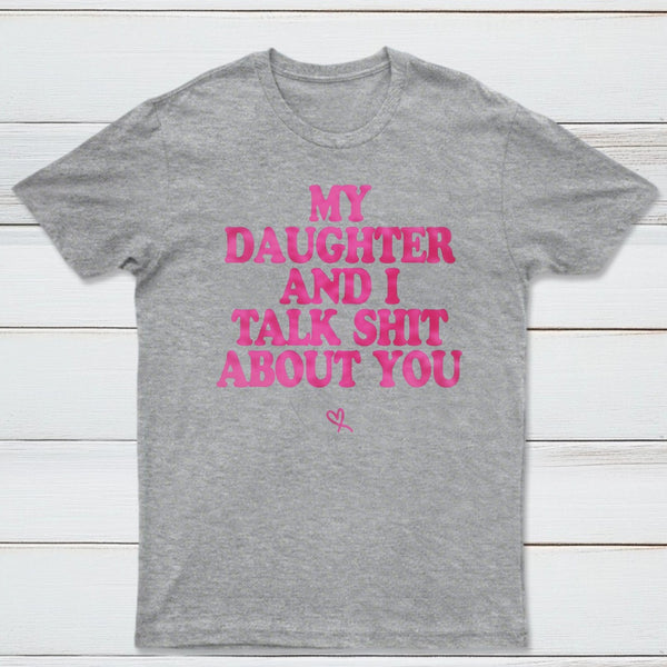 My Daughter And I Joke About You Funny T-Shirt