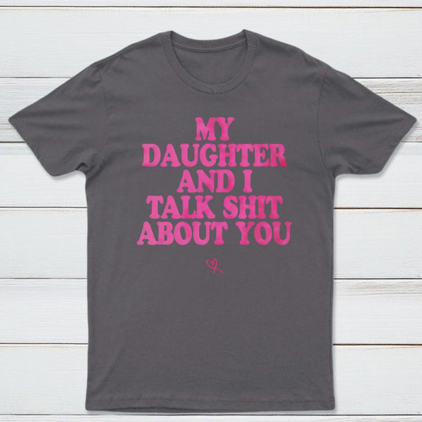 My Daughter And I Joke About You Funny T-Shirt